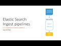 Elastic Search Ingest Pipelines Transform Extract Data With Ingest Pipeline Part 1