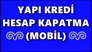 Yapı Kredi Hesap Kapatma İşlemi | Mobilden Esnek Hesap Kapatma | Vadel