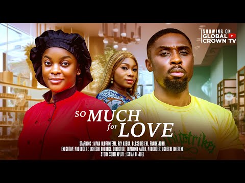 SO MUCH FOR LOVE - LATEST 2025 NIGERIAN MOVIE - Rich man falls in love with a poor homeless girl