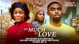 SO MUCH FOR LOVE - LATEST 2025 NIGERIAN MOVIE - Rich man falls in love with a poor homeless girl