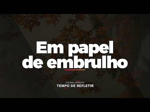 [Tempo de Refletir] Em papel de embrulho