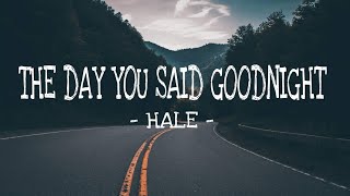 The day you said goodnight - Hale (lyrics)