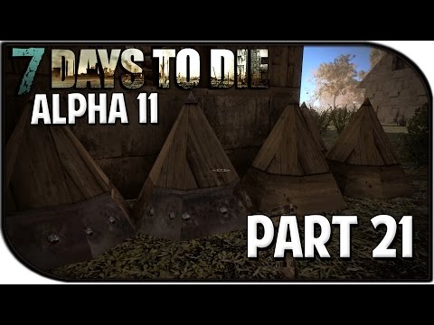 7 Days to Die Alpha 11.3 Gameplay Part 21 - "Fortifications Complete!"