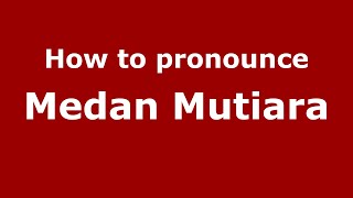 How to pronounce Medan Mutiara