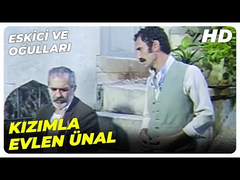 Eskici ve Oğulları | Eskici, Kızını Ünal'a Vermek İstiyor | Kadir İnanır Türk Filmi