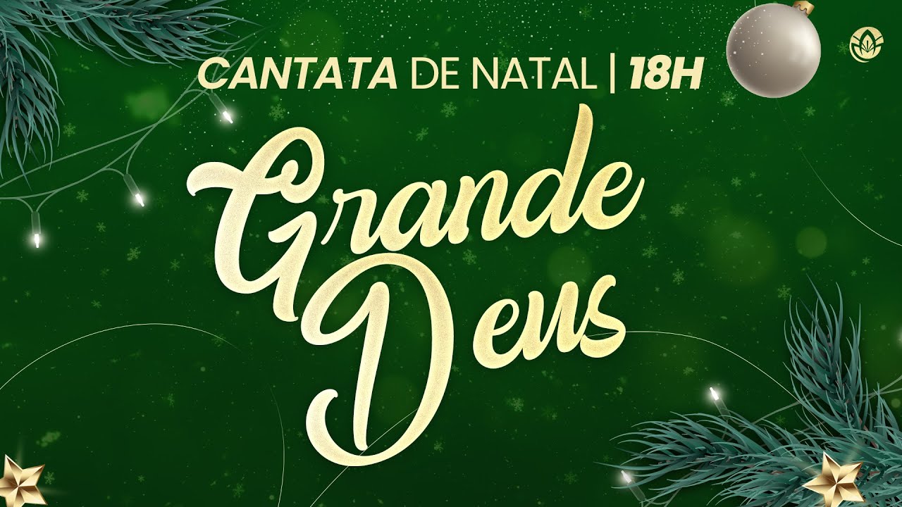 CANTATA DE NATAL - GRANDE DEUS | 22.12 | 18H