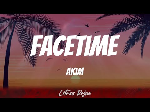Akim - FaceTime (Letras)