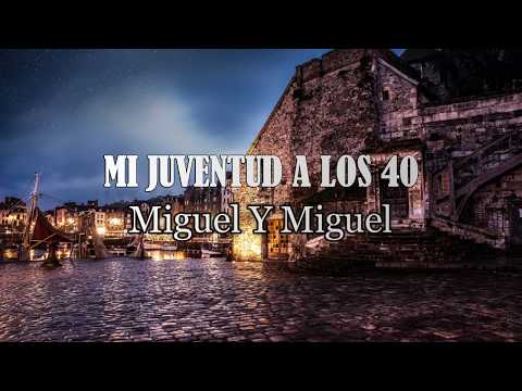 (LETRA) "Mi Juventud A Los 40" - Miguel Y Miguel