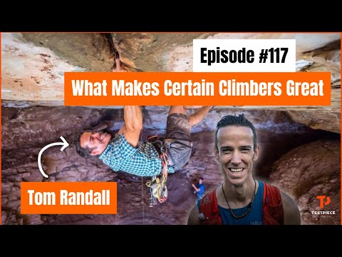 Testpiece Climbing #117: Tom Randall on What Makes Certain Climbers Great and Founding Lattice
