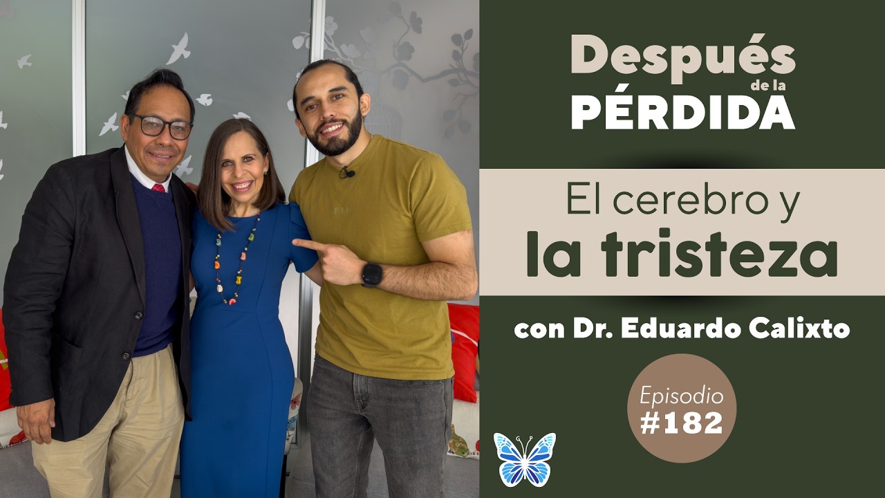 182) La Neurociencia del duelo - Después de la Pérdida con Dr. Eduardo Calixto