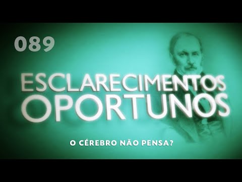 Esclarecimentos Oportunos 089 -  O Cérebro Não Pensa?