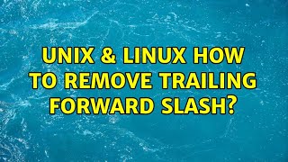 Unix & Linux: How to remove trailing forward slash (4 Solutions!!)