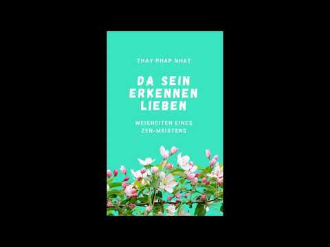 Da sein, Erkennen, Lieben | 02 Die Kunst des Glücklichseins | Thay Phap Nhat