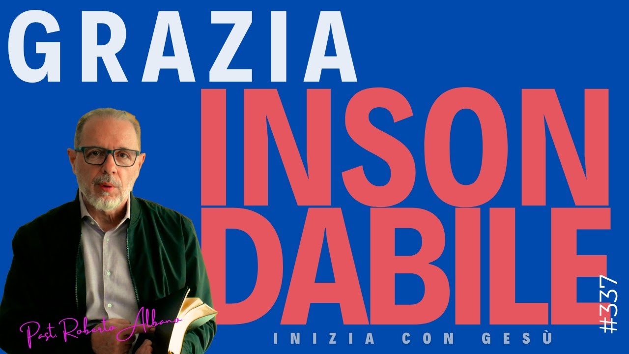 INIZIA CON GESÙ "Grazia Insondabile!"