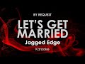 Let's Get Married | Jagged Edge karaoke
