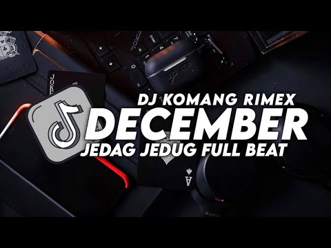 DJ DECEMBER JEDAG JEDUG FULL BEAT VIRAL TIKTOK TERBARU 2022 DJ KOMANG RIMEX | DJ DECEMBER FULL BEAT
