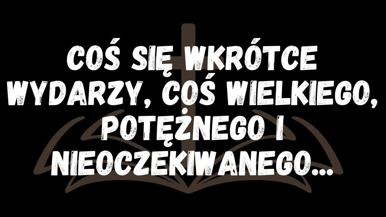 Coś się wkrótce wydarzy, coś wielkiego, potężnego i nieoczekiwanego