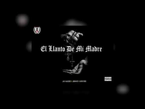 El llanto de mi madre - Jay Huesos J Bravo Ft Lirik Dog (2019)