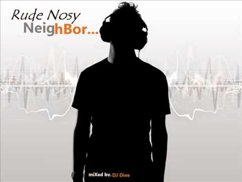 Rude Nosy Neighbor - DJ Dine