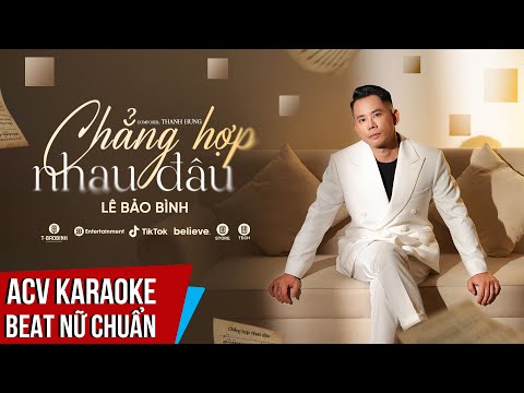 KARAOKE | Chẳng Hợp Nhau Đâu - Lê Bảo Bình  | Beat Tone Nữ Chuẩn