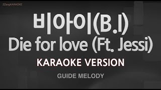 Download lagu B.I (비아이) - Die for love (Ft. Jessi) (Melody) (Karaoke Version) mp3