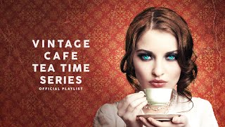 Vintage Café Tea Time Series - Lounge Music 2020