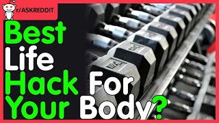 Best Life hack for you body? r/AskReddit Reddit Questions