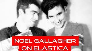 Noel Gallagher (Oasis) on Elastica (96&#39;)