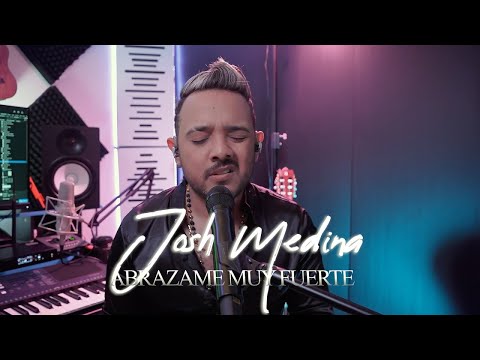 ABRAZAME MUY FUERTE JOSH MEDINA