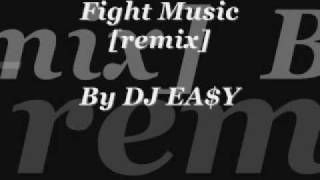 DJ EA$Y - Fight Music [remix].wmv