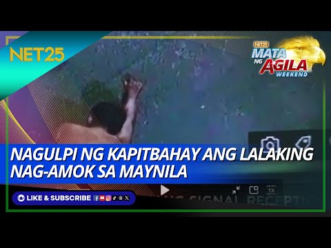 Nagulpi ng kapitbahay ang lalaking nag-amok sa Maynila Mata Ng Agila Weekend