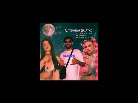 Automotivo Galático (Slowed) (Dj Brunin XM, Mc Erikah, Mc Mary Maii)