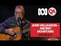 John Williamson - Ancient Mountains | Live on Q+A