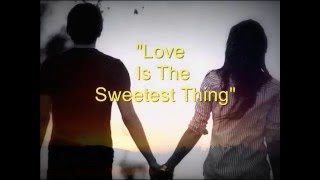 Love Is the Sweetest Thing Music Video
