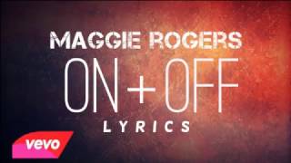 Maggie Rogers  on and off ( lyrics )