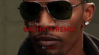 DJ Play A Love Song- Jamie Foxx Bachata Remix By DJ Relleo