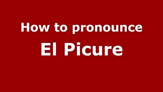 How to pronounce El Picure