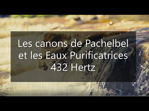 Les Canons de Pachelbel + Eaux purificatrices 432 hertz