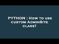 PYTHON How To Use Custom AdminSite Class