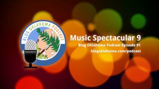 Blog Oklahoma Podcast 91: Music Spectacular 9