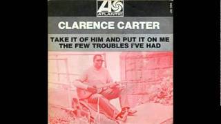 Clarence Carter ~ Take It Off Him And Put It On Me