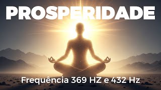 Frequência 369 Hz e 432 Hz | Som Para Atrair Prosperidade e Abundância | Meditação