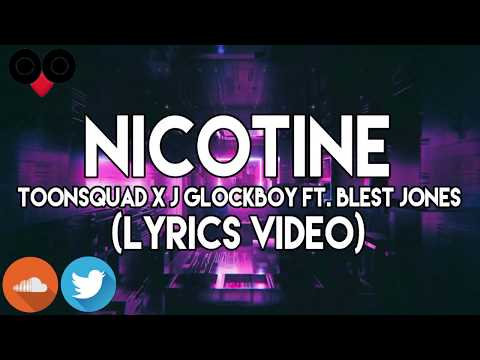 ToonSquad X J Glockboy - Nicotine [Lyrics] (Ft. Blest Jones)