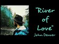 River of Love - Lyrics - John Denver
