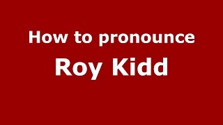 How to pronounce Roy Kidd