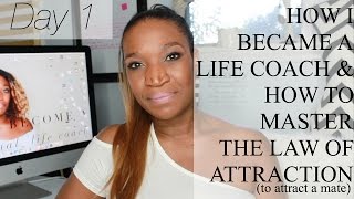 How I Became a Life Coach and How to Master the Law of Attraction, to Get a Mate