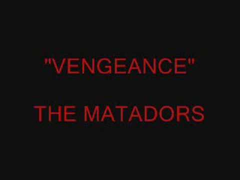 VENGEANCE THE MATADORS