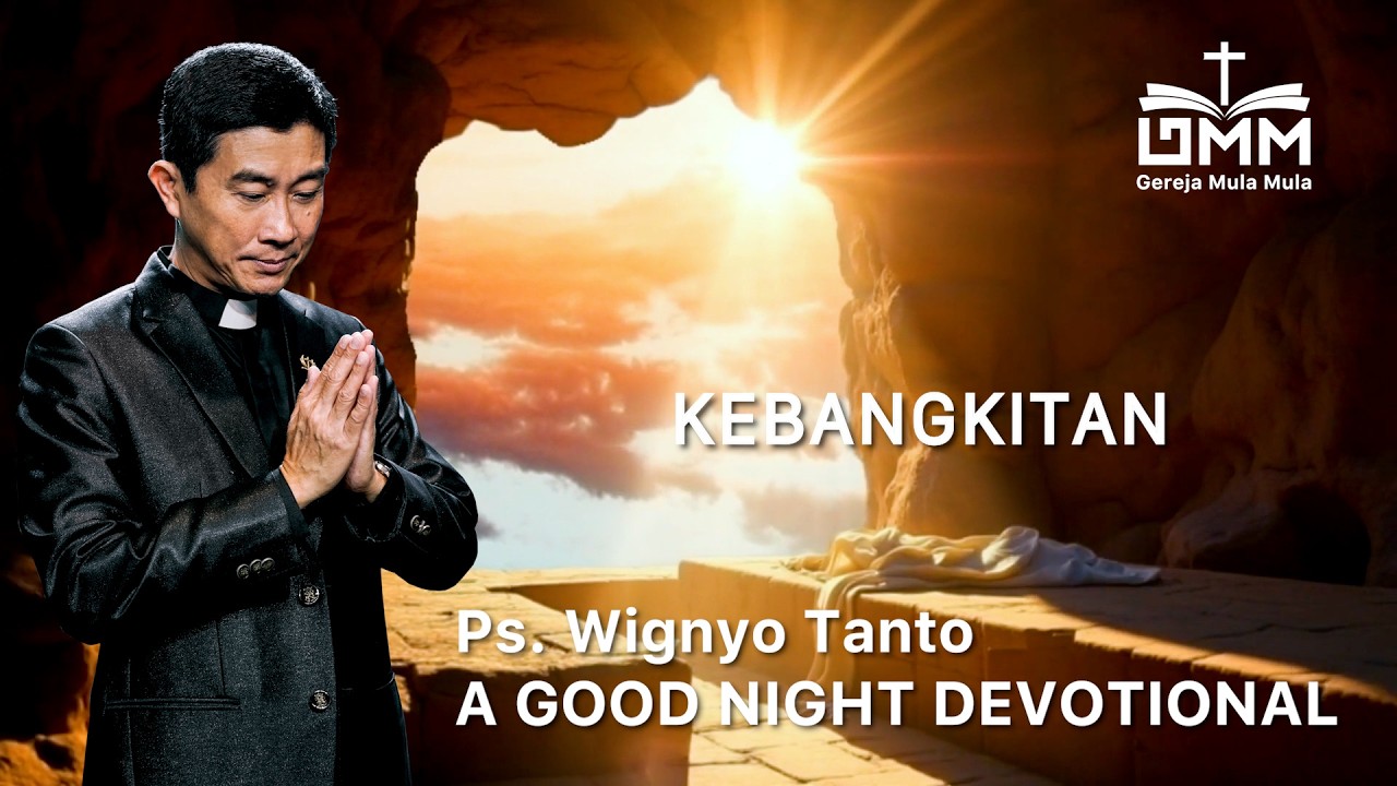 a Good Night Devotional | Kebangkitan | Ps. Wignyo Tanto