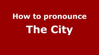 How to pronounce The City