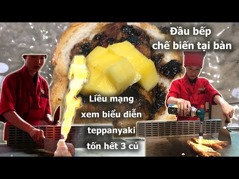 Teppanyaki, vừa ăn vừa xem múa tốn hết 3 củ|| Teppanyaki